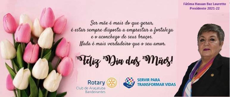 O Rotary Club de Araçatuba Bandeirantes deseja um Feliz dia das Mães !!!