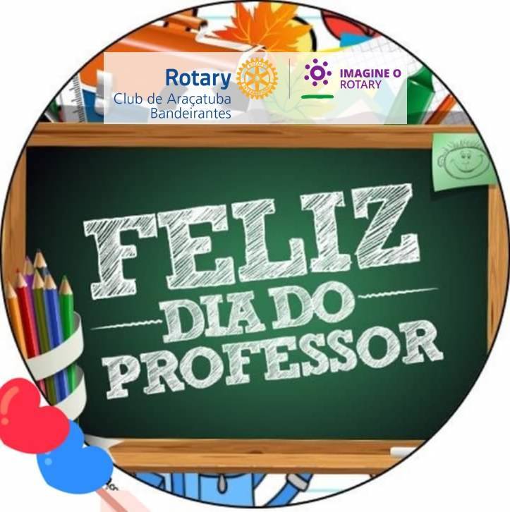 Rotary Club de Araçatuba Bandeirantes, parabeniza todos os Professores !