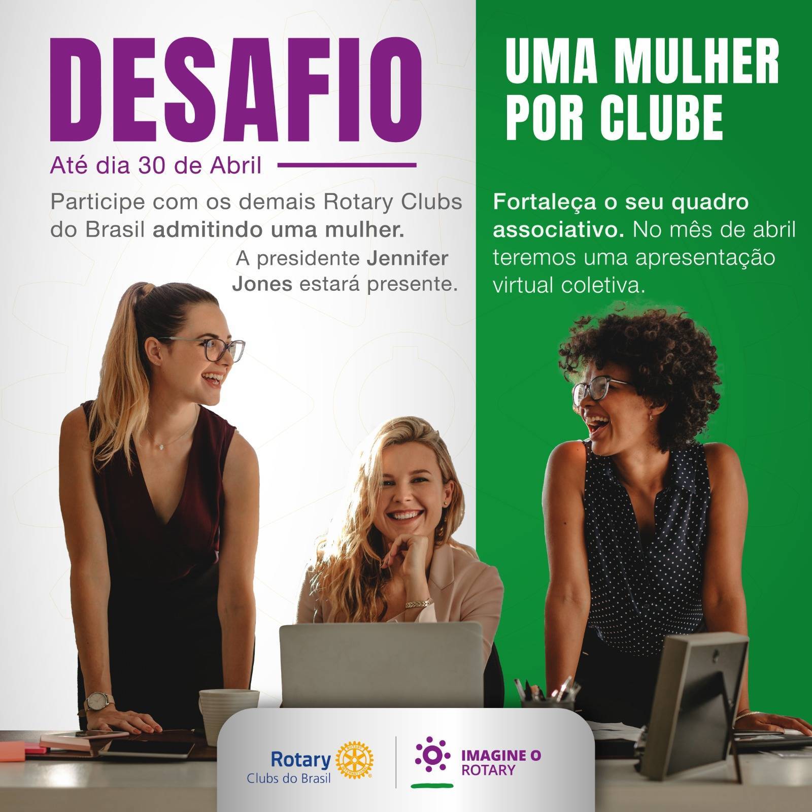 Juntem-se aos Rotary Clubs do Brasil para este desafio: - Admitir uma mulher por Clube em seu Quadro Associativo, até o próximo dia 30 de abril.