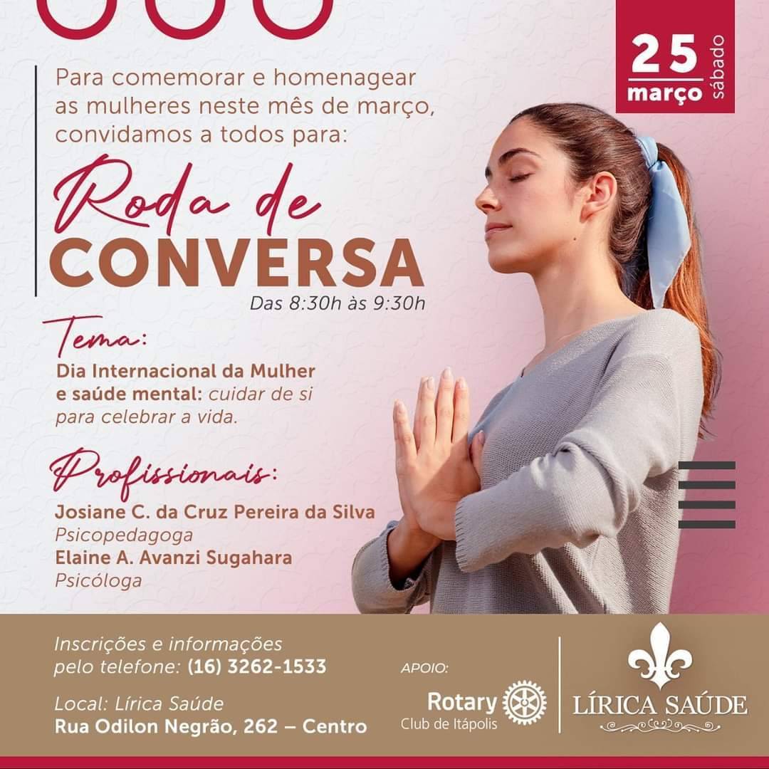 A Família Rotária de Itápolis convida todos para participarem da Roda de Conversa com o tema: “Dia Internacional das Mulheres e Saúde Mental: cuidar de si para celebrar a vida.”