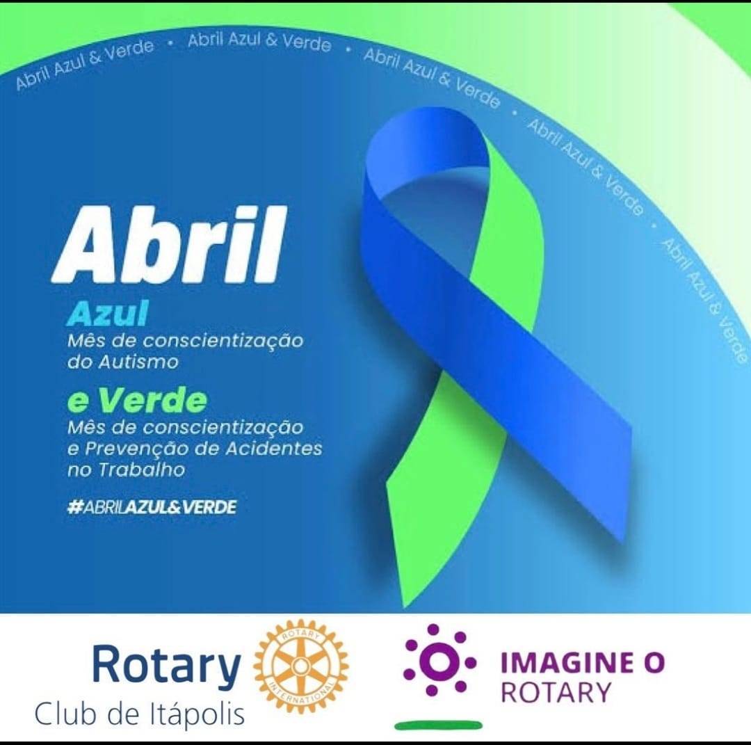 Família Rotária de Itápolis:  ABRIL AZUL 💙 conscientização do autismo e VERDE 💚 saúde e segurança no trabalho.