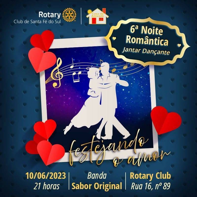 6º NOITE ROMÂNTICA  Venha Festejar o Amor com o Rotary Club de Santa Fé do Sul. 