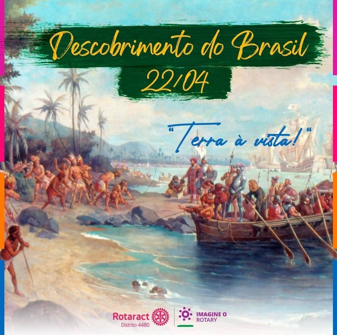 Rotaract Distrito 4480: O “Descobrimento” do Brasil aconteceu em 22 de abril de 1500, momento em que os portugueses chegaram nas terras que hoje pertencem ao Brasil.