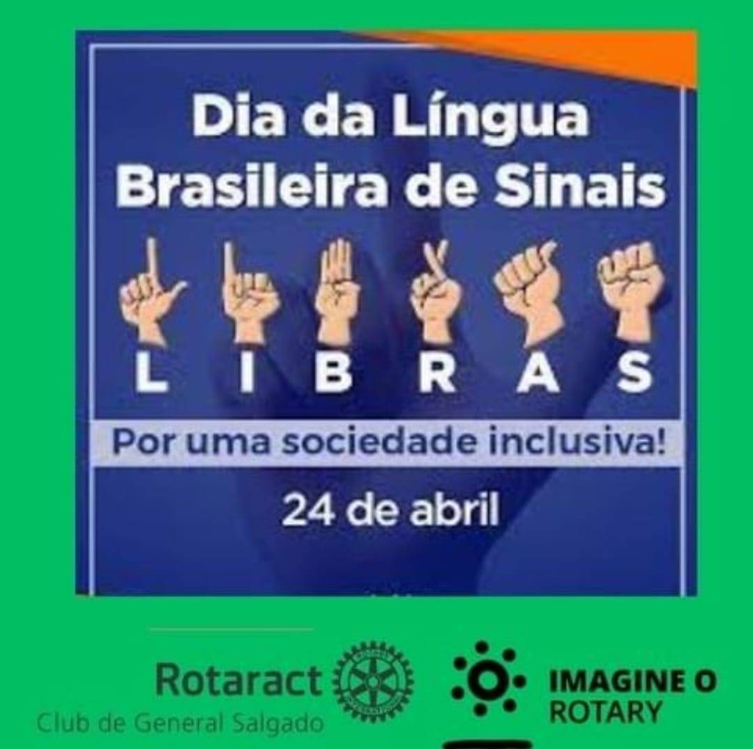 Rotaract Club de General Salgado: O Dia nacional da língua brasileira de sinais, 24 de abril, comemora a conquista da comunidade surda ao ver a LIBRAS reconhecida como língua oficial no Brasil.