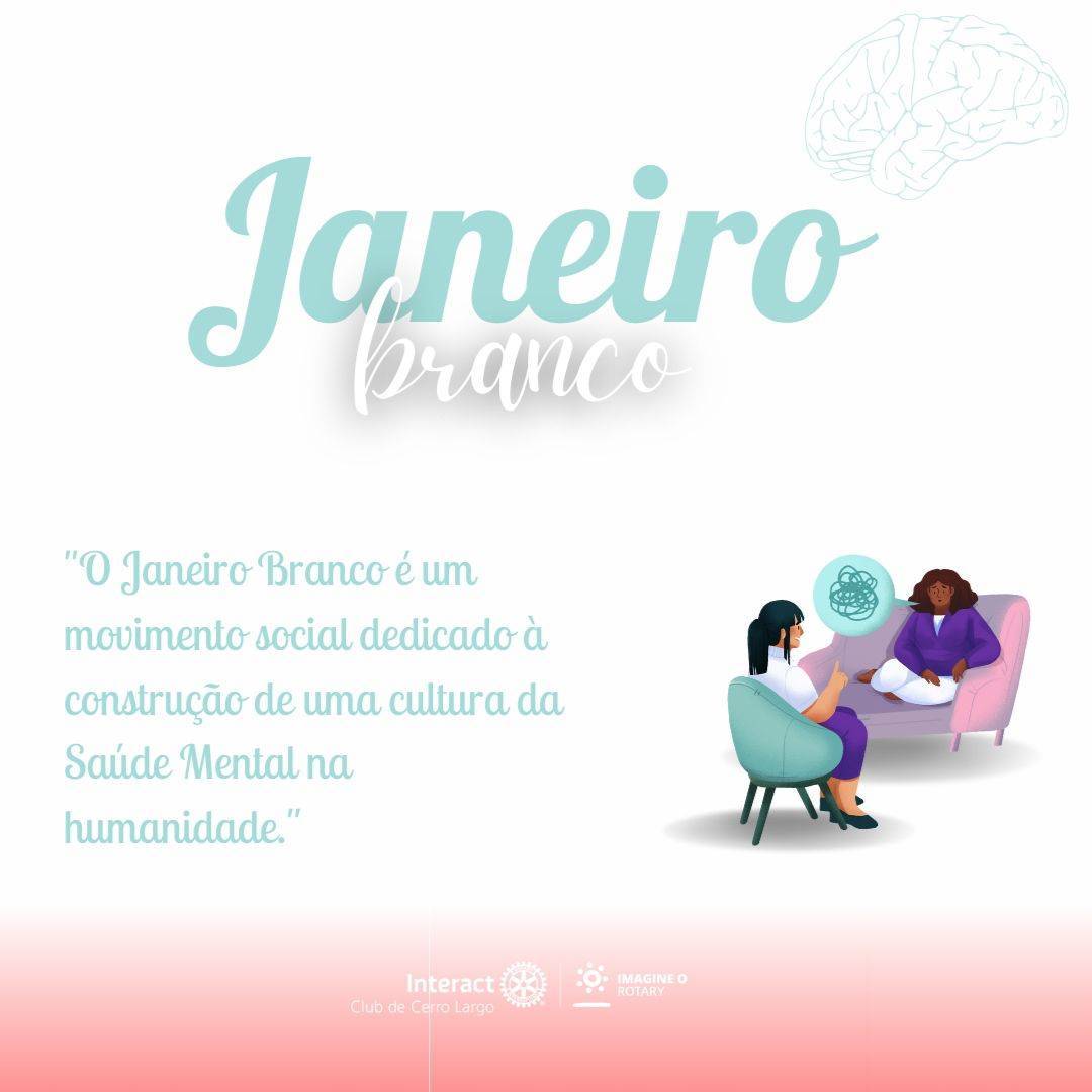 O lema da campanha para 2023 é: “A vida pede equilíbrio “. O objetivo do Janeiro branco que foi iniciado em 2014 é alertar a população em questão a preocupação com a saúde mental e a prevenção de desenvolver problemas como depressão, ansiedade e pânico.  #paratodosverem: A arte está composta por um fundo branco. Na parte superior central está escrito “Janeiro branco" nas cores branco e ciano. Na parte central está a foto das associadas destaques. Por fim, no centro inferior está a logo do Interact Club de Cerro Largo e a logo do Lema Rotário “Imagine o Rotary”. 💜🔅