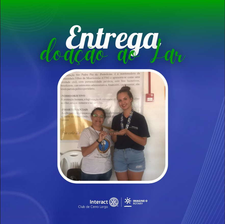 No dia 04/11/2022, no 5º dia da SMI, sobre o lema “Uma geração que inspira”, foi proposto uma rifa solidária, com objetivo de doar metade do valor arrecadado para o Lar de Acolhimento. No dia 11/03/2023, o Interact Club de Cerro Largo, com o intuito de auxiliar nas despesas do lar e os cuidados com as crianças e jovens, entregou o valor de R$423,00.  #paratodosverem A arte está composta por um fundo azul. Na parte superior central está escrito “Entrega doação ao Lar" nas cores branco e verde. Na parte central está a foto dos representantes. Por fim, no centro inferior está a logo do Interact Club de Cerro Largo e a logo do Lema Rotário “Imagine o Rotary”. 💜🔅
