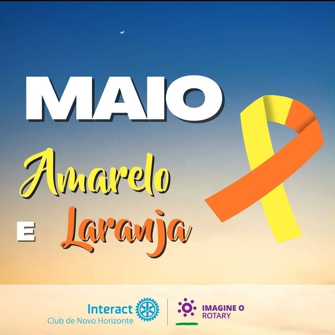  Interact Club de Novo Horizonte: No mês de maio, as campanhas destinadas são para a conscientização no trânsito (amarelo) e ao enfrentamento da violência sexual contra crianças e adolecentes (laranja)