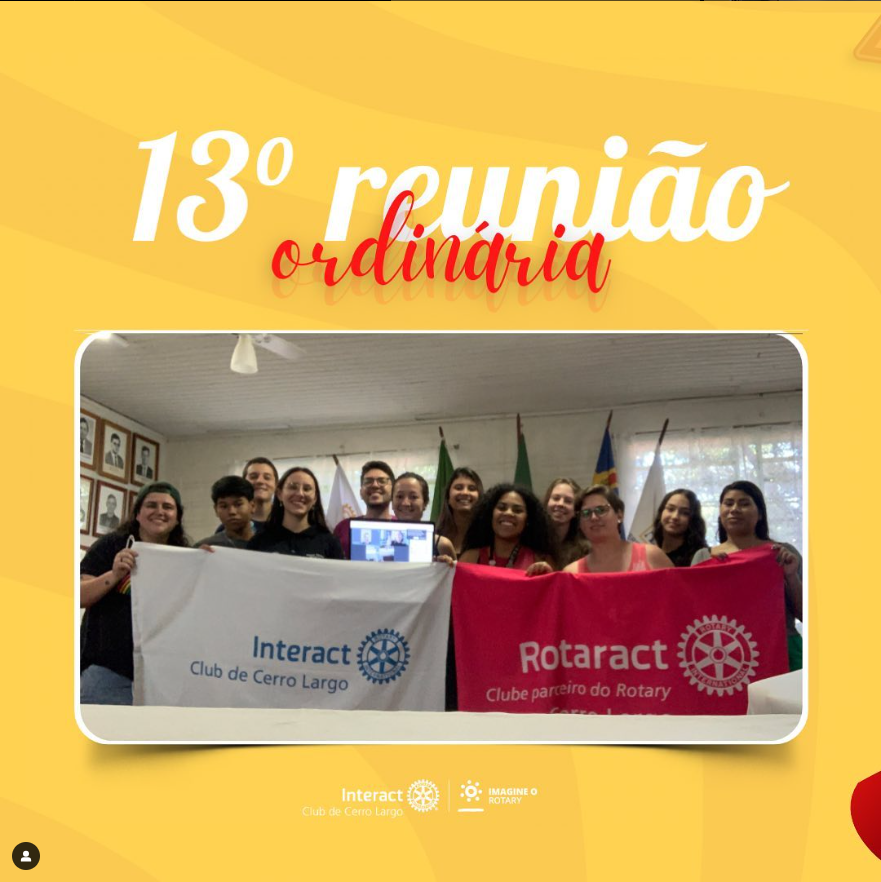 No dia 29/04/2023 foi realizada a 13º Reunião Ordinária, sobre o lema “Imagine o Rotary”, na Casa da Amizade que foi desenvolvida em conjunto com o Rotaract Club de Cerro Largo. Nesta, foram debatidas em conjunto ideias de projetos, ambos se auxiliando com sugestões, foi falado sobre o projeto financeiro da venda de pastéis, o feedback sobre o Fórum de Treinamentos, o projeto do meio ambiente, sobre o momento dos conhecimentos rotários e sobre o apadrinhamento da Escola Municipal Pe José Schardong.  #paratodosverem A arte está composta por um fundo amarelo. Na parte superior central está escrito “13º Reunião Ordinária". No centro, a foto com os companheiros juntamente com o Rotaract. Por fim, na parte inferior central está a logo do Interact Club de Cerro Largo e a logo do Lema Rotário “Imagine o Rotary”. 💜🔅