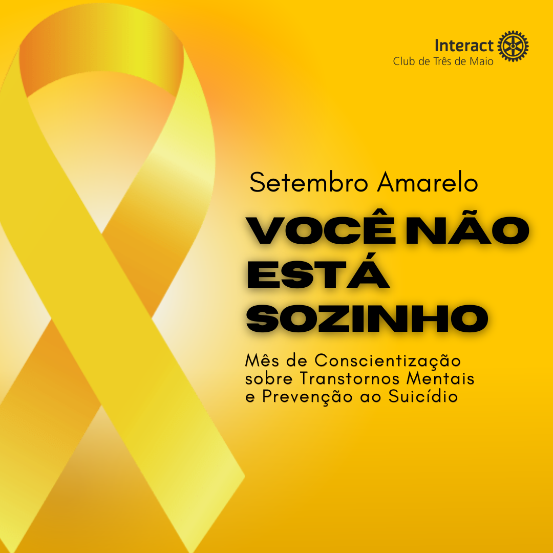 Setembro Amarelo é uma campanha de conscientização que ocorre no mês de setembro, a qual consiste na prevenção ao suicídio, promovendo compreensão sobre saúde mental, combatendo estigmas e fornecendo apoio emocional. A cor amarela representa esperança e vida, que incentiva a busca por ajuda e o suporte às pessoas que possuem dificuldades emocionais, sendo fundamental para promover a saúde mental e salvar vidas.  • Lembre-se: “Acolher, ouvir e apoiar são gestos que podem salvar vidas." ✨  #todospelavida🎗️ #vocenaoestasozinho #ictmcriandoesperança  #paratodosverem A postagem possui fundo amarelo. Uma fita amarela no canto esquerdo,, representando a luta contra o suicídio. No canto superior direito está o logo do Interact TM, na cor preta. A escrita "Setembro amarelo, você não está sozinho, Mês da Conscientização sobre Transtornos Mentais e Prevenção ao Suicídio" se encontra no centro, também na cor preta.