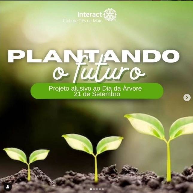 Foi realizado o projeto "Plantando o Futuro" em alusão ao Dia da Árvore (21/09), que consistiu no plantio de 4 árvores frutíferas em escolas da cidade.  No dia 26, 27 e 28 de setembro foram efetuados os plantios das árvores frutíferas amoreira, jabuticabeira, pitangueira e aceroleira nas respectivas escolas: Setrem, Cardeal Pacelli, Dom Hermeto e Castelo Branco.  Todas as mudas receberam uma placa de identificação com seus nomes.🌿  Essa iniciativa demonstra a importância de cuidarmos do meio em que vivemos, levando em conta a sustentabilidade do mesmo. 💚  #distrito4660 #interactbrasil #ictmcriandoesperanca  #paratodosverem A postagem possui uma imagem de plantas de fundo. A escrita "Plantando o Futuro" está no centro superior na cor branca, e acima a logo do interact na cor branca. Abaixo da escrita "Plantando o Futuro" está escrito também "Projeto alusivo ao Dia da Árvore 22 de Setembro" na cor branca, posicionado em uma caixa verde. As demais fotos foram tiradas durante a realização do projeto, onde os associados do clube efetuaram o plantio das mudas de árvore frutíferas.