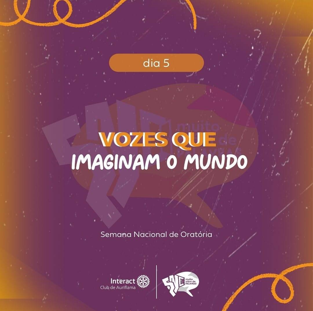 Dia 4 da Semana Nacional de Oratória - Vozes Que Imaginam o Mundo | Interact Club de Auriflama