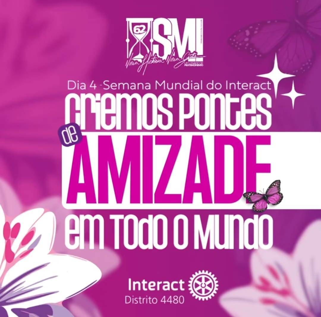 Interact Distrito 4480 - SMI /Semana Mundial do Interact - Dia 4 Criemos Pontes de Amizade em Todo o Mundo