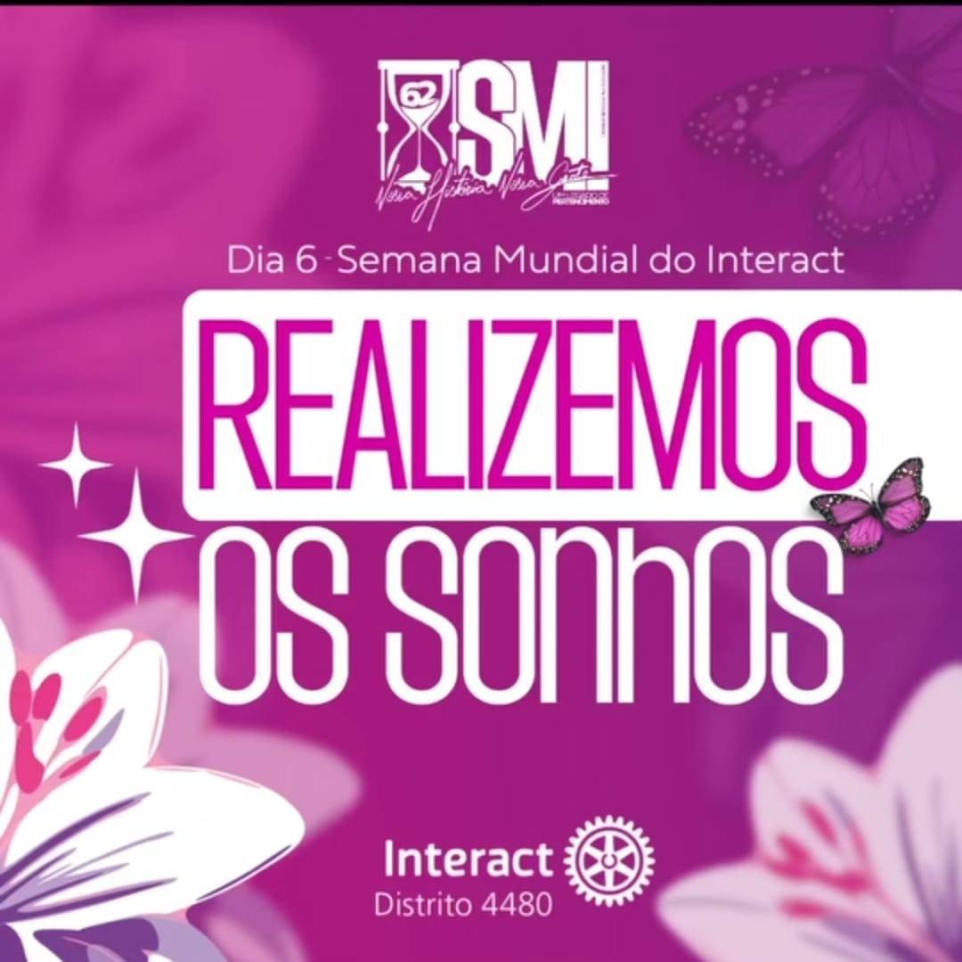 Interact4480 - Semana Mundial do Interact SMI - Dia 6 Realizemos Os Sonhos