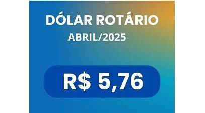 DÓLAR ROTÁRIO - Abril 2025