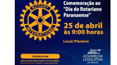 Distrito 4710 será homenageado na Assembleia Legislativa do Paraná - Curitiba - durante Sessão Solene pelos 120 anos do Rotary International