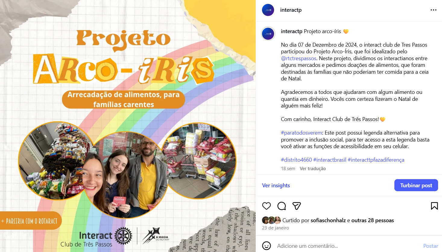 Projeto arco-íris 💛  No dia 07 de Dezembro de 2024, o interact club de Tres Passos participou do Projeto Arco-Íris, que foi idealizado pelo @rtctrespassos. Neste projeto, dividimos os interactianos entre alguns mercados e pedimos doações de alimentos, que foram destinadas às famílias que não poderiam ter comida para a ceia de Natal.  Agradecemos a todos que ajudaram com algum alimento ou quantia em dinheiro. Vocês com certeza fizeram o Natal de alguém mais feliz!  Com carinho, Interact Club de Três Passos!💛  #paratodosverem: Este post possui legenda alternativa para promover a inclusão social, para ter acesso a esta legenda basta você ativar as funções de acessibilidade em seu celular.  #distrito4660 #interactbrasil #interacttpfazadiferença