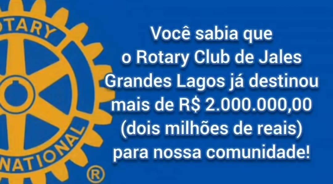 Rotary Club de Jales Grandes Lagos e a Fundação Rotária já destinaram mais de R$2.000.000,00 para a nossa comunidade