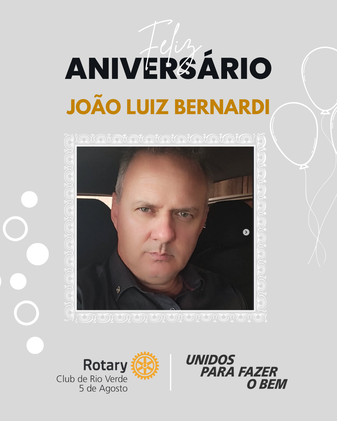 O Rotary Club de Rio Verde 5 de Agosto deseja um feliz aniversário ao nosso companheiro João Luiz Bernardi