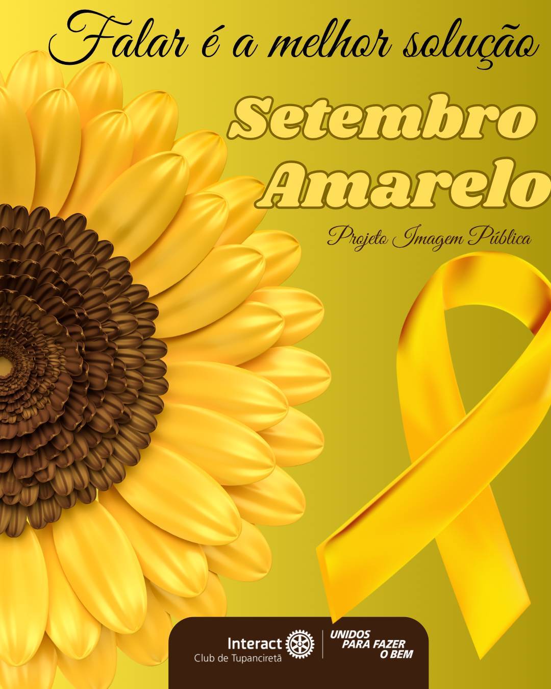 Projeto Imagem Pública: Falar é a melhor solução 🌻  Falar é um ato de coragem, ouvir é um gesto de amor. Que este mês nos lembre da importância de acolher, valorizar a vida e espalhar esperança.   Com carinho, Interact Club de Tupanciretã! 💛  《》《》《》《》《》《》《》《》《》《》《》  #paratodosverem : Este post possui legenda alternativa para promover a inclusão social, para ter acesso basta ativar as funções de acessibilidade em seu celular.  #distrito4660 #interactbrasil #unidosparafazerobem