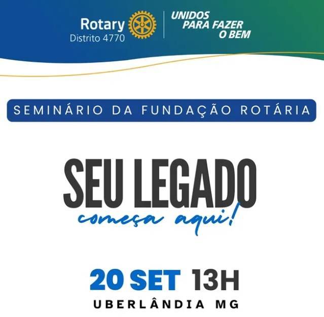 Seminário da Fundação Rotária do Distrito 4770 reúne a família rotária em Uberlândia para um dia de inspiração, aprendizados e compromisso com o servir.