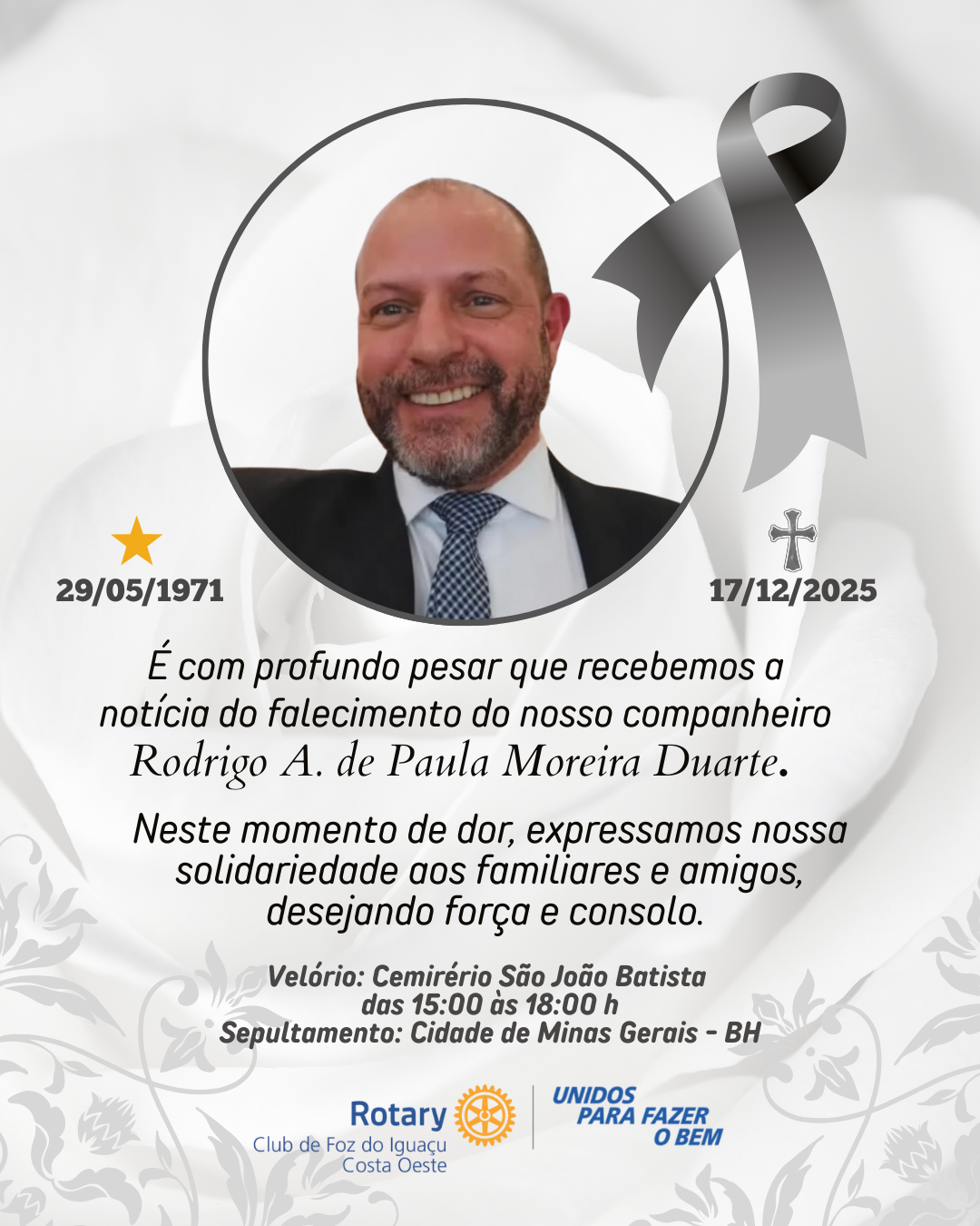 O Rotary Club de Foz do Iguaçu-Costa comunica o falecimento do companheiro Rodrigo A. de Paula Moreira Duarte nesta data.